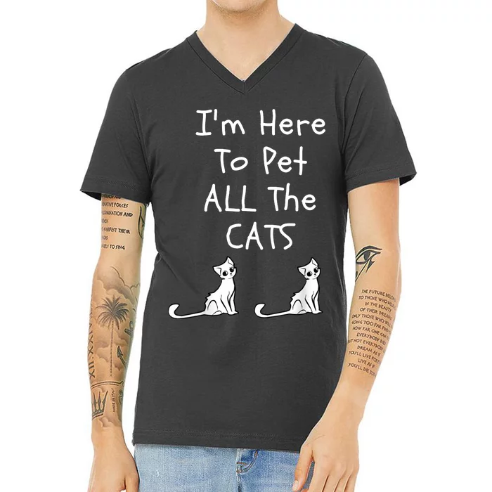 I'm Here To Pet All The Cats V-Neck T-Shirt