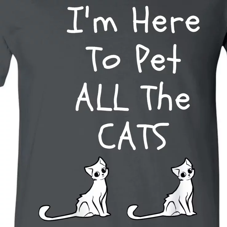 I'm Here To Pet All The Cats V-Neck T-Shirt