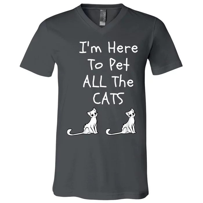 I'm Here To Pet All The Cats V-Neck T-Shirt