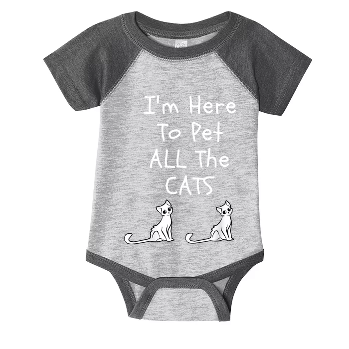 I'm Here To Pet All The Cats Infant Baby Jersey Bodysuit