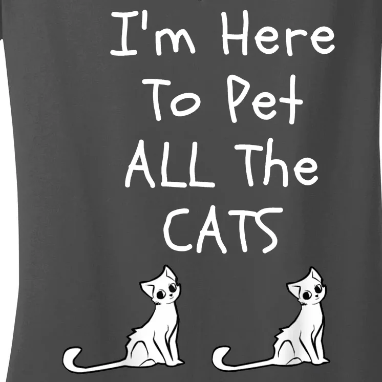 I'm Here To Pet All The Cats Women's V-Neck T-Shirt