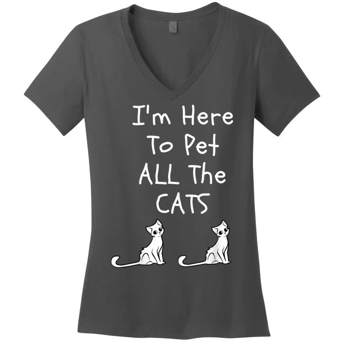 I'm Here To Pet All The Cats Women's V-Neck T-Shirt