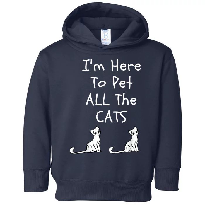 I'm Here To Pet All The Cats Toddler Hoodie