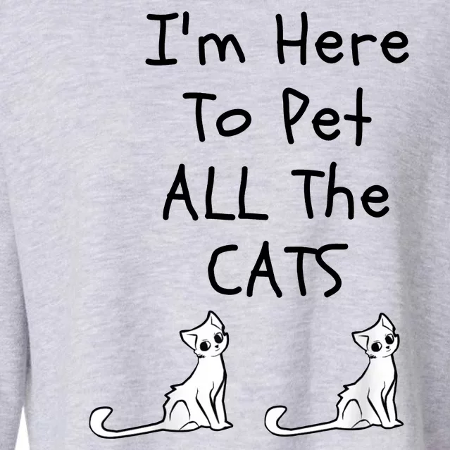 I'm Here To Pet All The Cats Cropped Pullover Crew