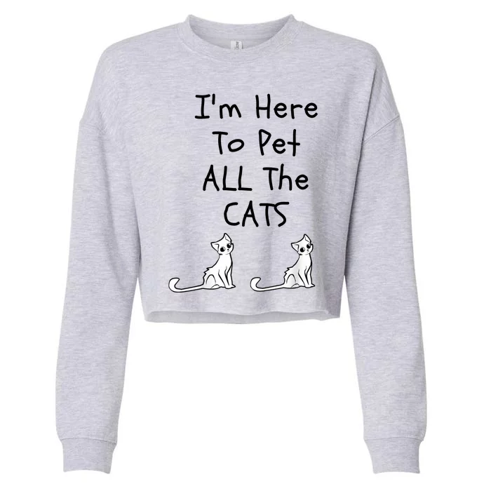 I'm Here To Pet All The Cats Cropped Pullover Crew