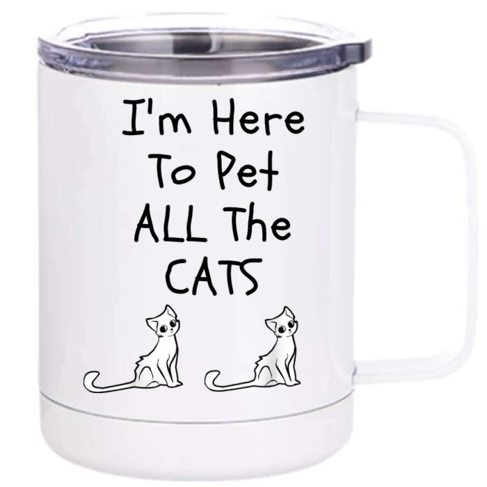 I'm Here To Pet All The Cats Front & Back 12oz Stainless Steel Tumbler Cup