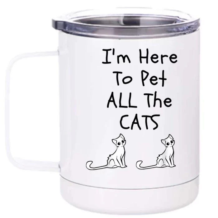 I'm Here To Pet All The Cats Front & Back 12oz Stainless Steel Tumbler Cup