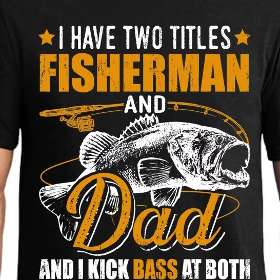 I Have Two Titles Fisher Dad Bass Fishing Father's Day Cool Gift Pajama Set