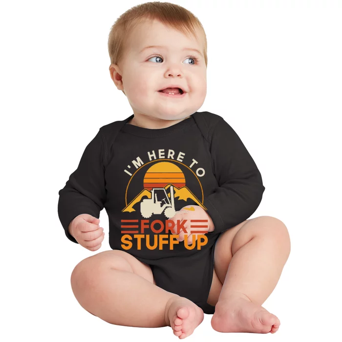 Im Here To Fork Stuff Up Forklift Driver Forklift Baby Long Sleeve Bodysuit