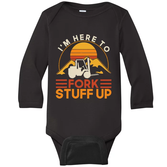 Im Here To Fork Stuff Up Forklift Driver Forklift Baby Long Sleeve Bodysuit