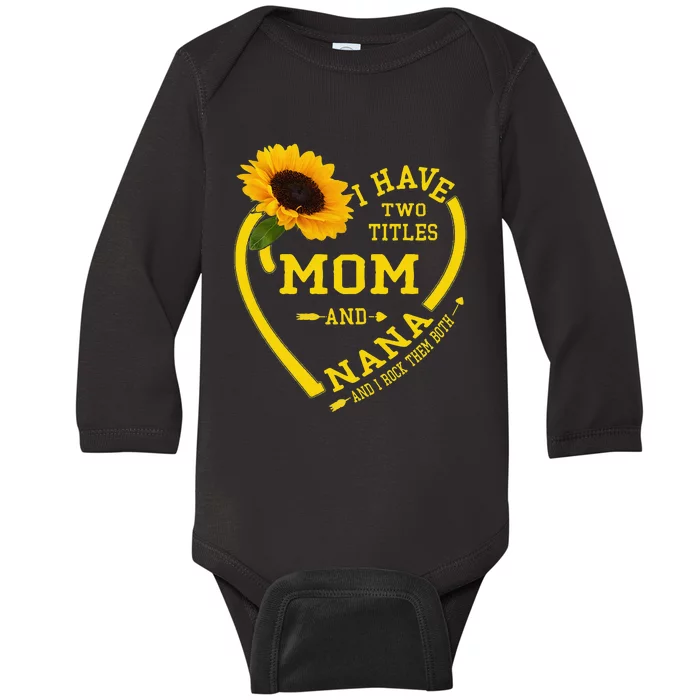 I Have Two Titles Mom And Nana Mothers Day Grandma Sunflower Baby Long Sleeve Bodysuit