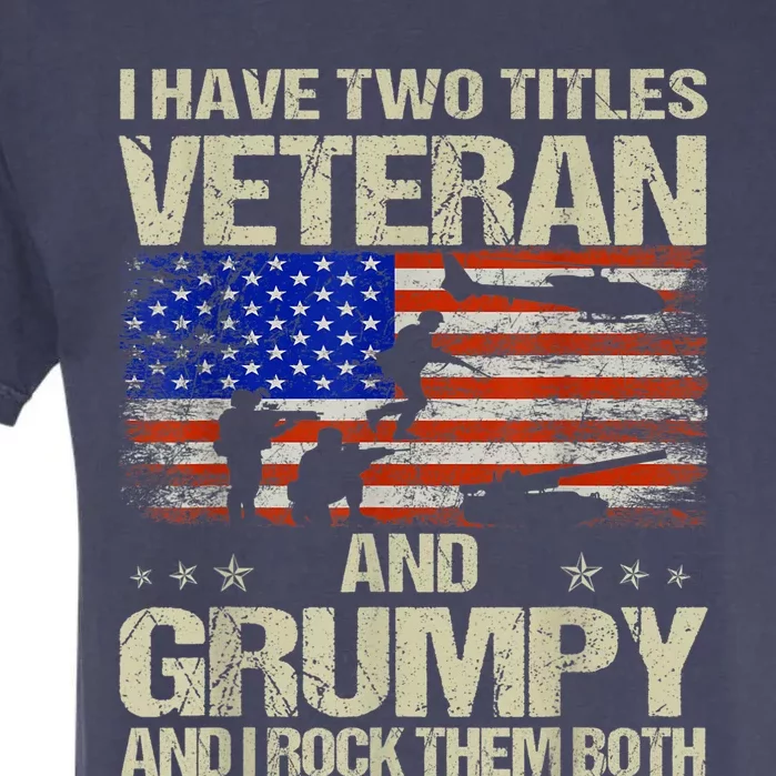 I Have Two Titles Veteran And Grumpy Retro Veteran's Day Garment-Dyed Heavyweight T-Shirt