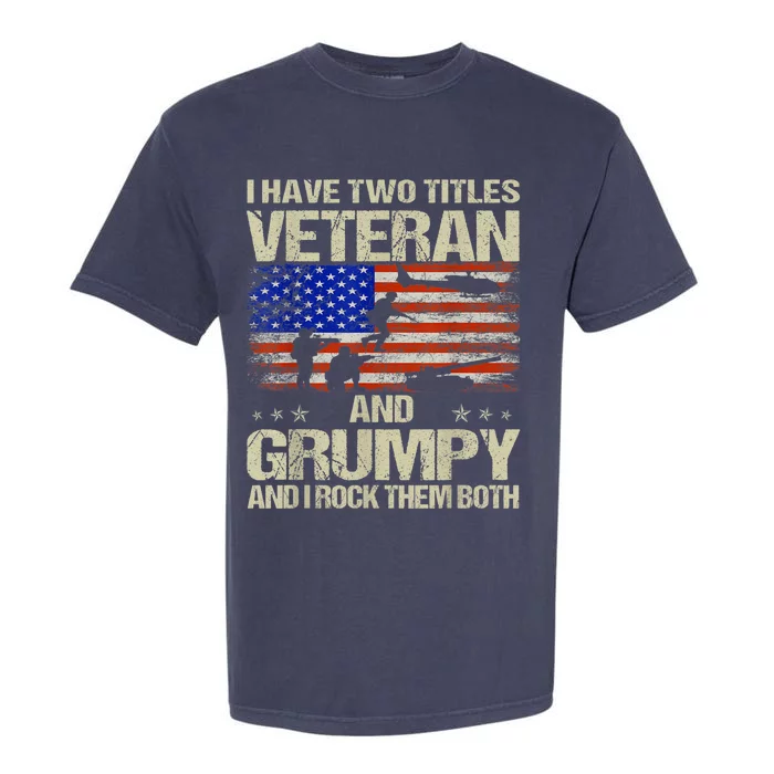 I Have Two Titles Veteran And Grumpy Retro Veteran's Day Garment-Dyed Heavyweight T-Shirt