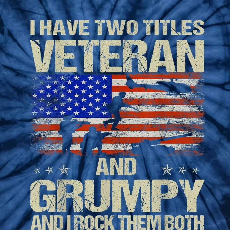 I Have Two Titles Veteran And Grumpy Retro Veteran's Day Tie-Dye T-Shirt