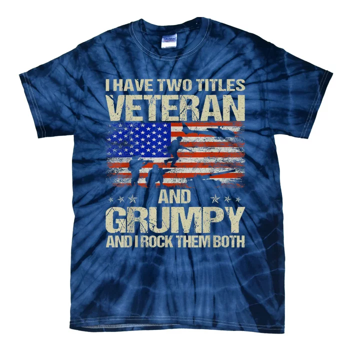 I Have Two Titles Veteran And Grumpy Retro Veteran's Day Tie-Dye T-Shirt