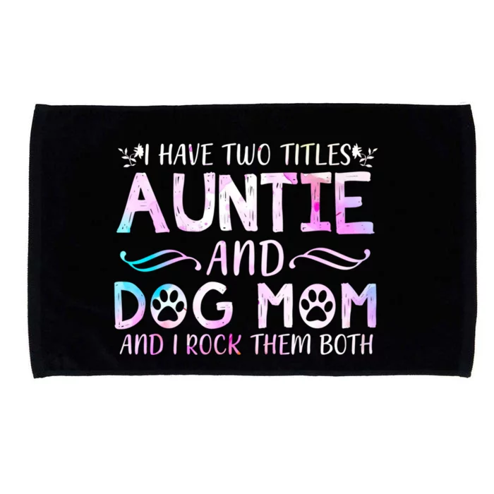 I Have Two Titles Auntie And Dog Mom Mother's Day Gift Microfiber Hand Towel