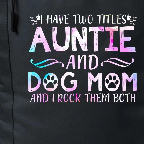 I Have Two Titles Auntie And Dog Mom Mother's Day Gift Daily Commute Backpack