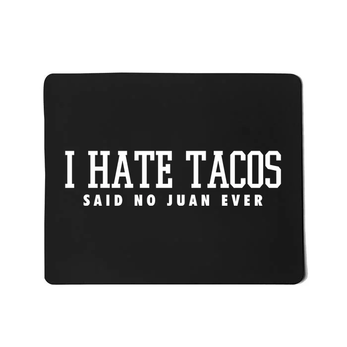 I Hate Tacos Said No Juan Ever Mousepad