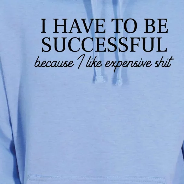 I Have To Be Successful Because I Like Expensive Shit Funny Unisex Surf Hoodie