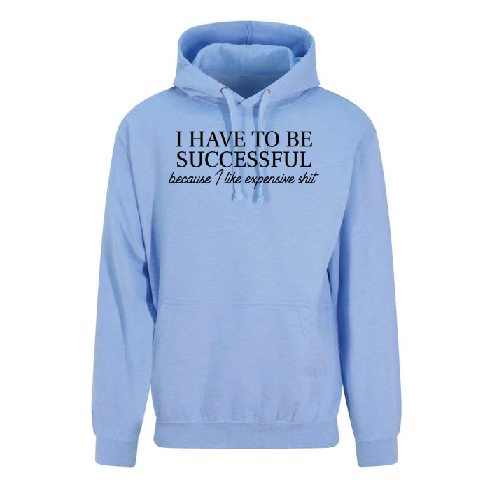 I Have To Be Successful Because I Like Expensive Shit Funny Unisex Surf Hoodie