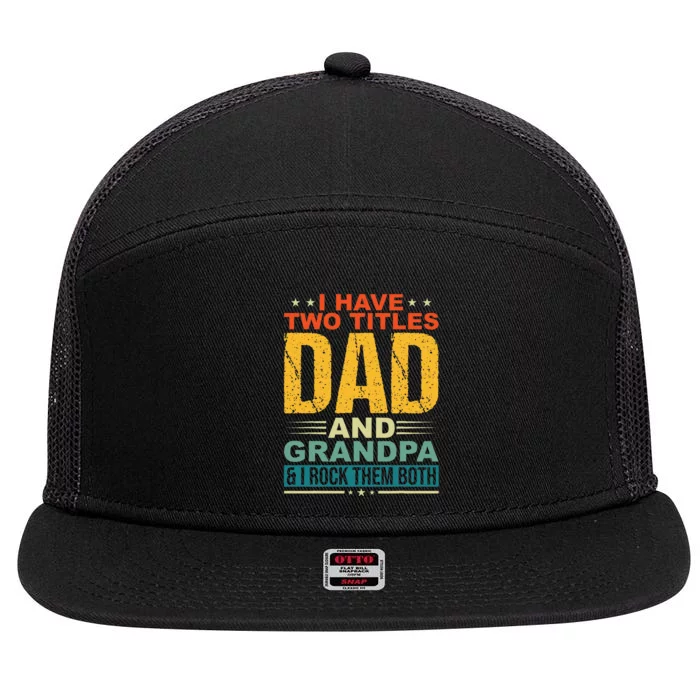 I Have Two Titles Dad And Grandpa Funny Father Day Grandpa 7 Panel Mesh Trucker Snapback Hat