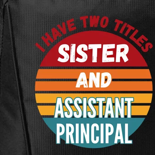 I Have Two Titles Sister And Assistant Principal Gift City Backpack