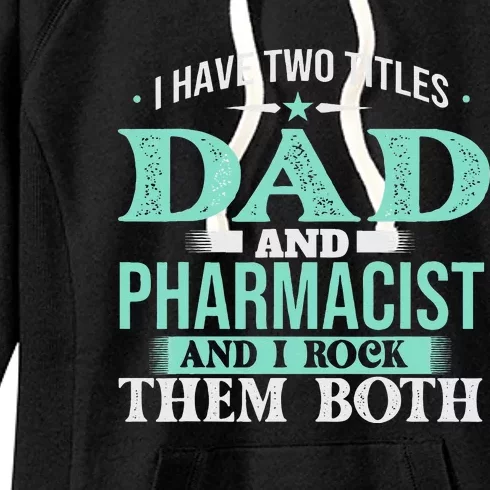 I Have Two Titles Dad And Pharmacist Pharmacy Student RPh Women's Fleece Hoodie