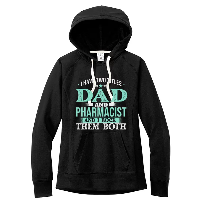 I Have Two Titles Dad And Pharmacist Pharmacy Student RPh Women's Fleece Hoodie