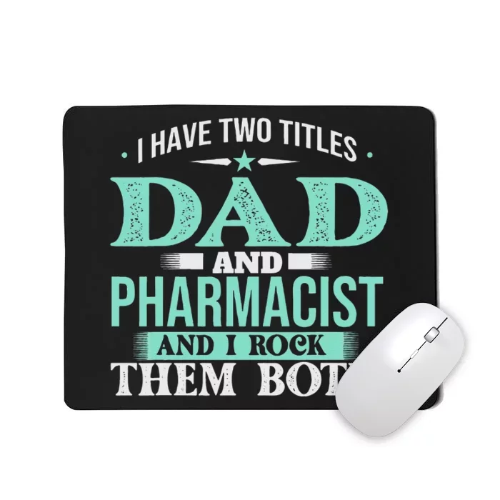 I Have Two Titles Dad And Pharmacist Pharmacy Student RPh Mousepad