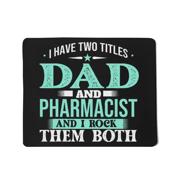 I Have Two Titles Dad And Pharmacist Pharmacy Student RPh Mousepad