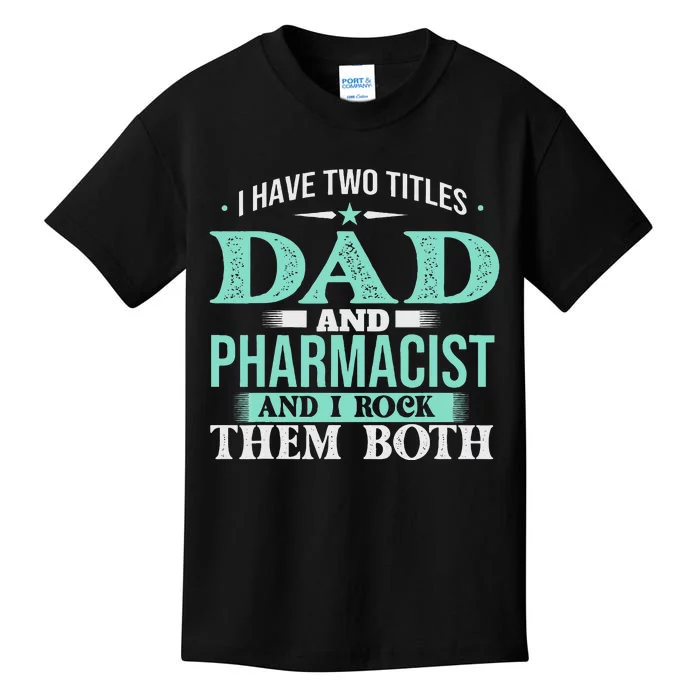 I Have Two Titles Dad And Pharmacist Pharmacy Student RPh Kids T-Shirt