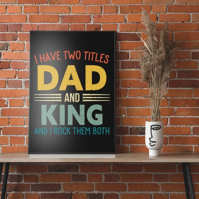 I Have Two Titles Dad And King Vintage Fathers Day Family Poster