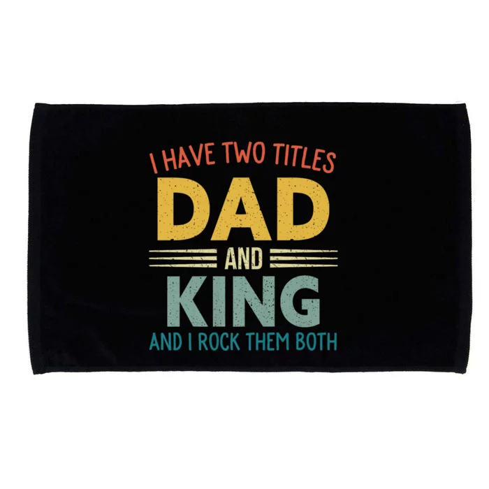 I Have Two Titles Dad And King Vintage Fathers Day Family Microfiber Hand Towel