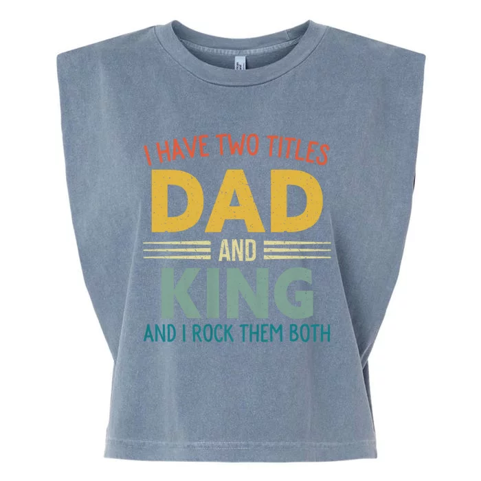 I Have Two Titles Dad And King Vintage Fathers Day Family Garment-Dyed Women's Muscle Tee