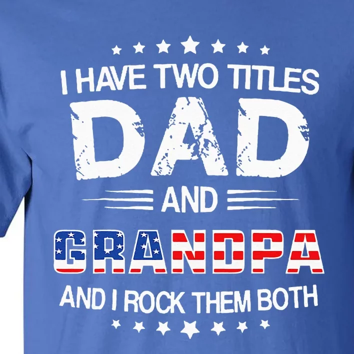 I Have Two Titles Dad And Grandpa Funny Fathers Day Grandpa Tall T-Shirt