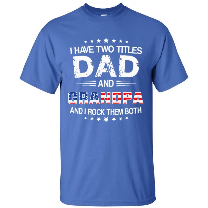 I Have Two Titles Dad And Grandpa Funny Fathers Day Grandpa Tall T-Shirt