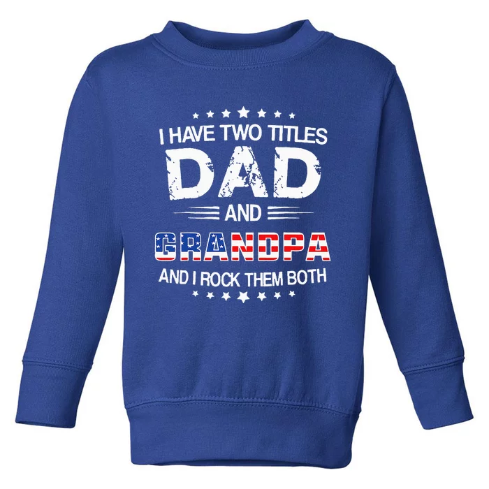 I Have Two Titles Dad And Grandpa Funny Fathers Day Grandpa Toddler Sweatshirt