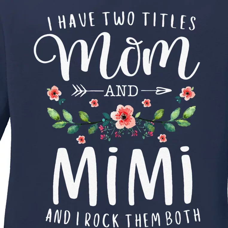 I Have Two Titles Mom And Mimi I Rock Them Both Floral Ladies Long Sleeve Shirt