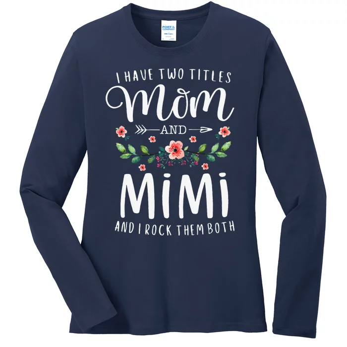 I Have Two Titles Mom And Mimi I Rock Them Both Floral Ladies Long Sleeve Shirt