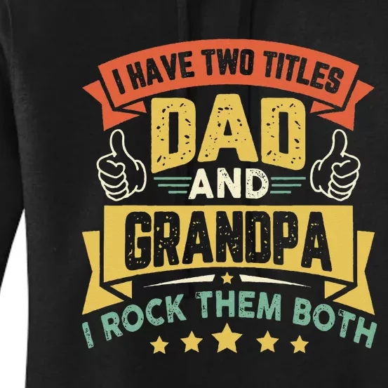 I Have Two Titles Dad And Grandpa Funny Father Day Grandpa Women's Pullover Hoodie