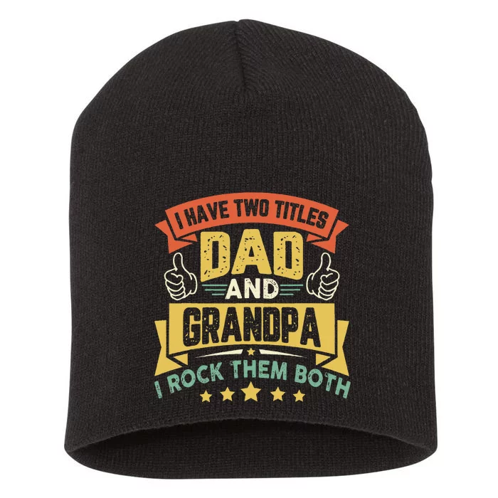 I Have Two Titles Dad And Grandpa Funny Father Day Grandpa Short Acrylic Beanie