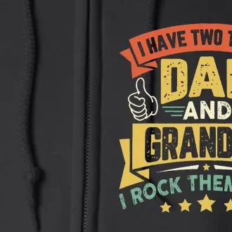 I Have Two Titles Dad And Grandpa Funny Father Day Grandpa Full Zip Hoodie