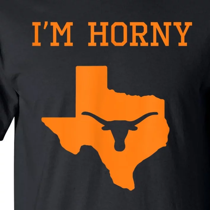 I’m Horny Texas Tall T-Shirt