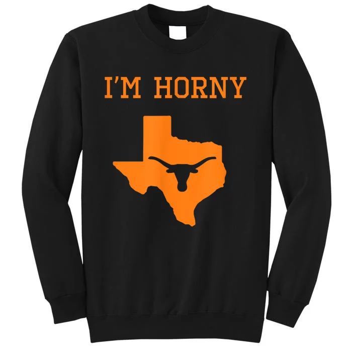 I’m Horny Texas Tall Sweatshirt