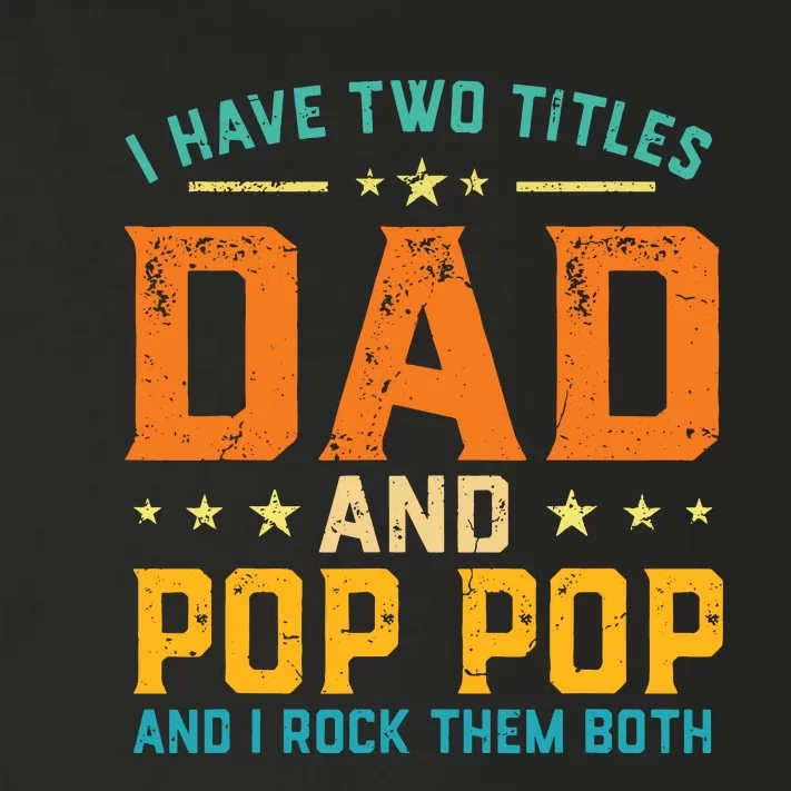 I Have Two Titles Dad And Pop Pop Happy Fathers Day Toddler Long Sleeve Shirt