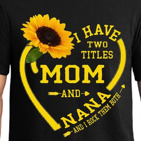 I Have Two Titles Mom And Nana Mothers Day Grandma Sunflower Pajama Set