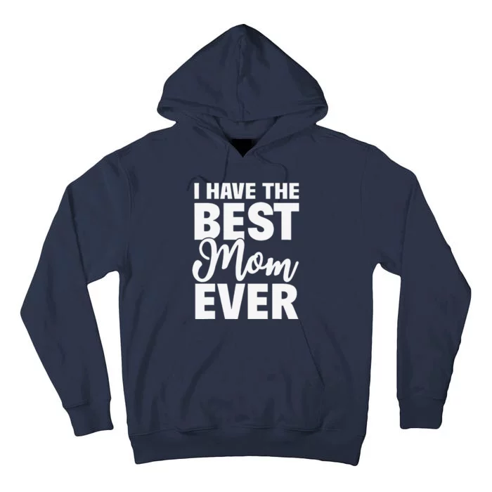 I Have The Best Mom Ever Funny Daughter Son Gift Tall Hoodie