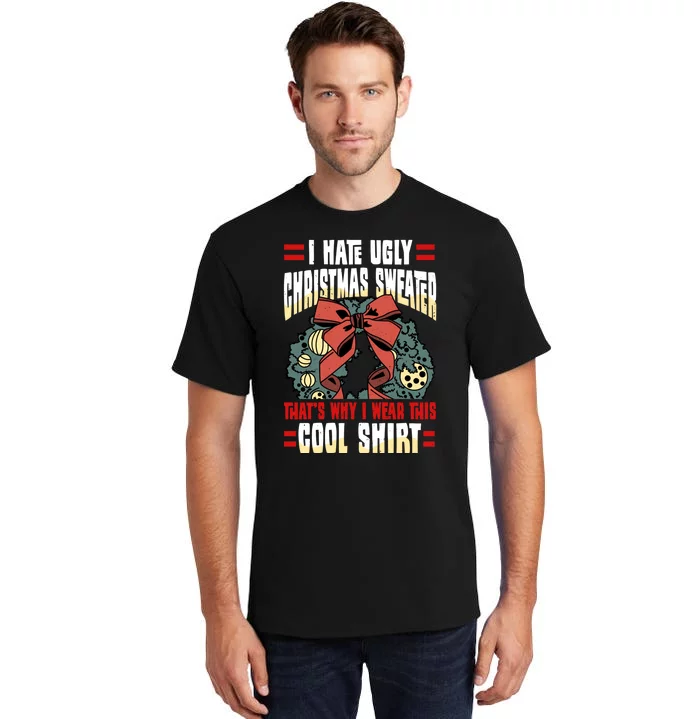 I Hate Ugly Christmas Thats Why I Wear This Cool Shirts Tall T-Shirt