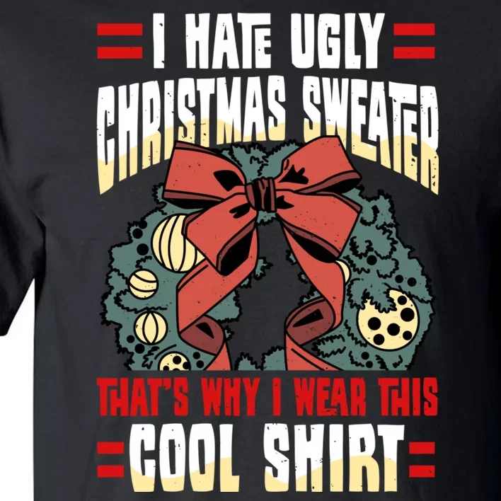 I Hate Ugly Christmas Thats Why I Wear This Cool Shirts Tall T-Shirt