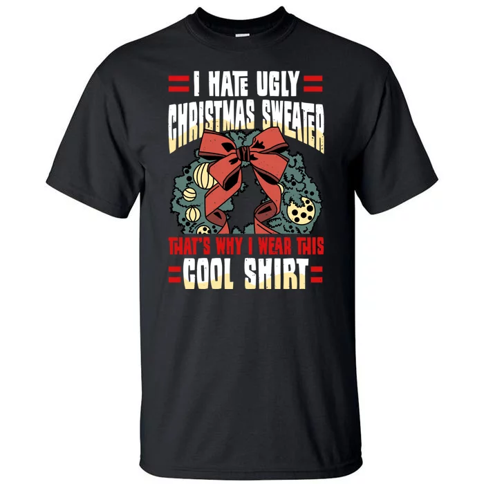 I Hate Ugly Christmas Thats Why I Wear This Cool Shirts Tall T-Shirt